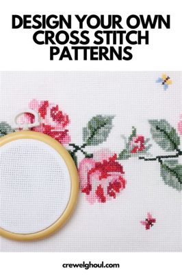 How to Design Cross Stitch Patterns: A Journey Through Creativity and Precision